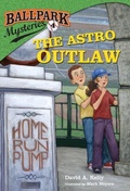 Cover: Ballpark Mysteries #4: The Astro Outlaw - Random House Books for Young Readers