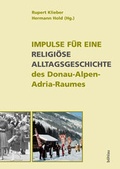 Cover: Impulse f&uuml;r eine religi&ouml;se Alltagsgeschichte des Donau-Alpen-Adria-Raumes - B&ouml;hlau