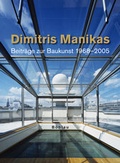 Cover: Dimitris Manikas, Beitr&auml;ge zur Baukunst 1968 - 2006 - B&ouml;hlau
