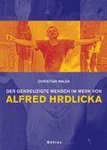 Cover: Der gekreuzigte Mensch im Werk von Alfred Hrdlicka - B&ouml;hlau