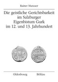 Cover: Die geistliche Gerichtsbarkeit im Salzburger Eigenbistum Gurk - B&ouml;hlau