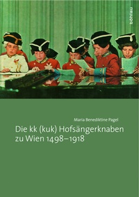Abbildung von: Die kk (kuk) Hofsängerknaben zu Wien 1498-1918 - Böhlau