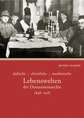 Cover: j&uuml;dische - christliche - muslimische Lebenswelten der Donaumonarchie - B&ouml;hlau