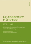 Cover: Die &raquo;Reichsforste&laquo; in &Ouml;sterreich 1938-1945 - B&ouml;hlau