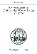 Cover: Konversionen im Umkreis des Wiener Hofes um 1700 - B&ouml;hlau
