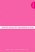 Cover: Intimit&auml;t, Sexualit&auml;t, Tabuisierung im Alter - B&ouml;hlau