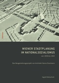 Cover: Wiener Stadtplanung im Nationalsozialismus von 1938 bis 1942 - B&ouml;hlau
