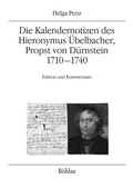 Cover: Die Kalendernotizen des Hieronymus &Uuml;belbacher, Propst von D&uuml;rnstein 1710-1740 - B&ouml;hlau