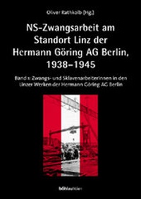 Abbildung von: NS-Zwangsarbeit: Der Standort Linz der »Reichswerke Hermann Göring AG« Berlin, 1938-1945 - Böhlau