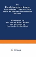 Cover: Die Entscheidungsbegr&uuml;ndung in europ&auml;ischen Verfahrensrechten und im Verfahren vor internationalen Gerichten. - Springer