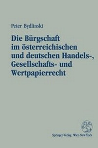Abbildung von: Die Bürgschaft im österreichischen und deutschen Handels-, Gesellschafts- und Wertpapierrecht - Springer