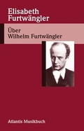 Cover: &Uuml;ber Wilhelm Furtw&auml;ngler - Atlantis Musikbuch-Verlag