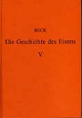 Cover: Die Geschichte des Eisens in technischer und kulturgeschichtlicher Beziehung / Die Geschichte des Eisens in technischer und kulturgeschichtlicher Beziehung - Band 5 - S&auml;ndig Reprint