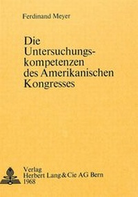 Abbildung von: Die Untersuchungskompetenzen des amerikanischen Kongresses - Peter Lang Verlag