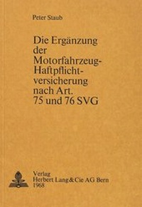 Abbildung von: Die Ergänzung der Motorfahrzeug-Haftpflichtversicherung nach Art. 75 und 76 SVG - Peter Lang Verlag