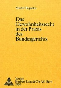 Abbildung von: Das Gewohnheitsrecht in der Praxis des Bundesgerichts - Peter Lang Verlag