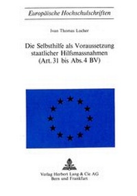 Abbildung von: Die Selbsthilfe als Voraussetzung staatlicher Hilfsmassnahmen- (Art. 31 bis Abs. 4 BV) - Peter Lang Verlag