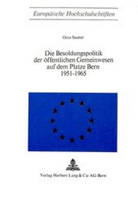 Abbildung von: Die Besoldungspolitik der öffentlichen Gemeinwesen auf dem Platze Bern 1951 - 1965 - Peter Lang Verlag