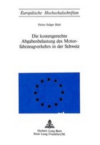 Abbildung von: Die Kostengerechte Abgabenbelastung des Motorfahrzeugverkehrs in der Schweiz - Peter Lang Verlag