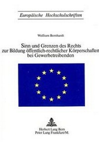 Abbildung von: Sinn und Grenzen des Rechts zur Bildung öffentlich-rechtlicher Körperschaften bei Gewerbetreibenden - Peter Lang Verlag