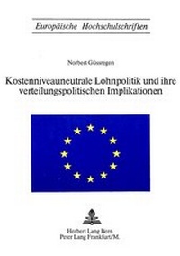 Abbildung von: Kostenniveauneutrale Lohnpolitik und ihre verteilungspolitischen Implikationen - Peter Lang Verlag