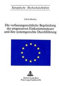 Abbildung von: Die Verfassungsrechtliche Begründung der progressiven Einkommensteuer und ihre systemgerechte Durchführung - Peter Lang Verlag