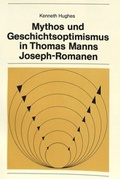 Cover: Mythos und Geschichtsoptimismus in Thomas Manns Joseph-Romanen - Peter Lang Verlag