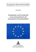 Cover: Schriftsteller und Gesellschaft in der Literaturtheorie der franz&ouml;sischen Enzyklop&auml;disten - Peter Lang Verlag