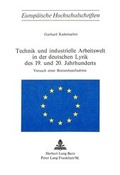 Cover: Technik und industrielle Arbeitswelt in der deutschen Lyrik des 19. und 20. Jahrhunderts- Versuch einer Bestandsaufnahme - Peter Lang Verlag