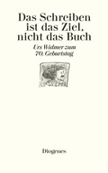 Cover: Das Schreiben ist das Ziel, nicht das Buch - Diogenes