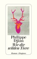 Cover: Wie die wilden Tiere - Diogenes