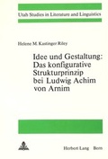 Cover: Idee und Gestaltung:- Das konfigurative Strukturprinzip bei Ludwig Achim von Arnim - Peter Lang Verlag