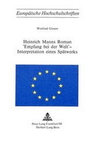 Abbildung von: Heinrich Manns Roman «Empfang bei der Welt» - Interpretation eines Spätwerks - Peter Lang Verlag