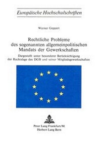 Abbildung von: Rechtliche Probleme des sogenannten allgemeinpolitischen Mandats der Gewerkschaften - Peter Lang Verlag