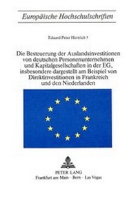 Abbildung von: Die Besteuerung der Auslandsinvestitionen von deutschen Personenunternehmen und Kapitalgesellschaften in der EG, insbesondere dargestellt am Beispiel von Direktinvestitionen in Frankreich und den Niederlanden - Peter Lang Verlag