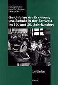 Cover: Geschichte der Erziehung und Schule in der Schweiz im 19. und 20. Jahrhundert - Haupt Verlag