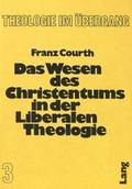 Cover: Das Wesen des Christentums in der liberalen Theologie - Peter Lang Verlag