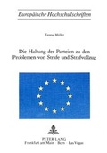 Bild: Die Haltung der Parteien zu den Problemen von Strafe und Strafvollzug - Peter Lang Verlag