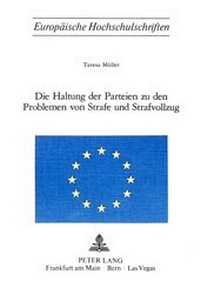 Bild: Die Haltung der Parteien zu den Problemen von Strafe und Strafvollzug - Peter Lang Verlag