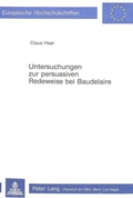 Cover: Untersuchungen zur persuasiven Redeweise bei Baudelaire - Peter Lang Verlag