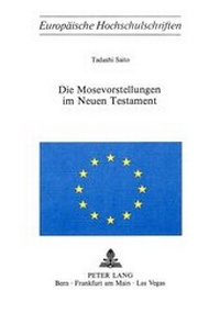 Abbildung von: Die Mosevorstellungen im neuen Testament - Peter Lang Verlag