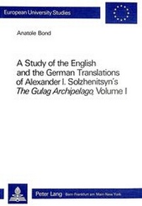 Abbildung von: A Study of the English and the German Translations of Alexander I.- Solzhenitsyn's The Gulag Archipelago, Volume I - Peter Lang Verlag