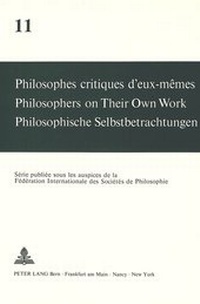 Abbildung von: Philosophes critiques d'eux-mêmes- Philosophers on Their Own Work- Philosophische Selbstbetrachtungen - Peter Lang Verlag
