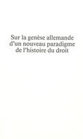Cover: Sur la gen&egrave;se allemande d'un nouveau paradigme de l'histoire du droit - Peter Lang Verlag