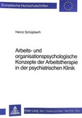 Cover: Arbeits- und Organisationspsychologische Konzepte der Arbeitstherapie in der psychiatrischen Klinik - Peter Lang Verlag