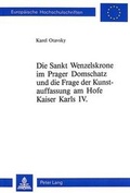 Cover: Die Sankt Wenzelskrone im Prager Domschatz und die Frage der Kunstauffassung am Hofe Kaiser Karls IV. - Peter Lang Verlag