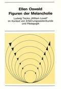 Cover: Figuren der Melancholie: Ludwig Tiecks &laquo;William Lovell&raquo; im Kontext von Erfahrungsseelenkunde und P&auml;dagogik - Peter Lang Verlag