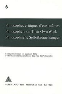 Abbildung von: Philosophes critiques d'eux-mêmes- Philosophers on Their Own Work- Philosophische Selbstbetrachtungen - Peter Lang Verlag