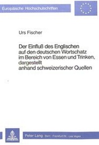 Abbildung von: Der Einfluss des Englischen auf den deutschen Wortschatz im Bereich von essen und trinken, dargestellt anhand Schweizerischer Quellen - Peter Lang Verlag
