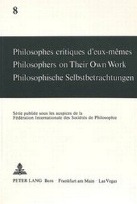 Abbildung von: Philosophes critiques d'eux-mêmes- Philosophers on Their Own Work- Philosophische Selbstbetrachtungen - Peter Lang Verlag